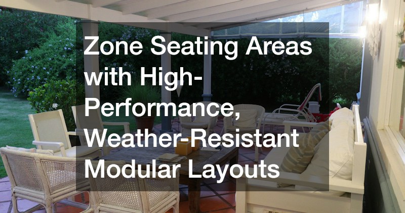 Zone Seating Areas with High-Performance, Weather-Resistant Modular Layouts