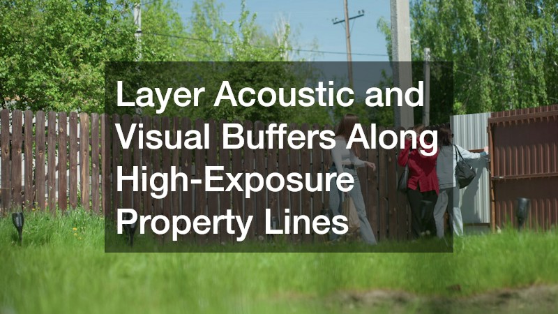Layer Acoustic and Visual Buffers Along High-Exposure Property Lines