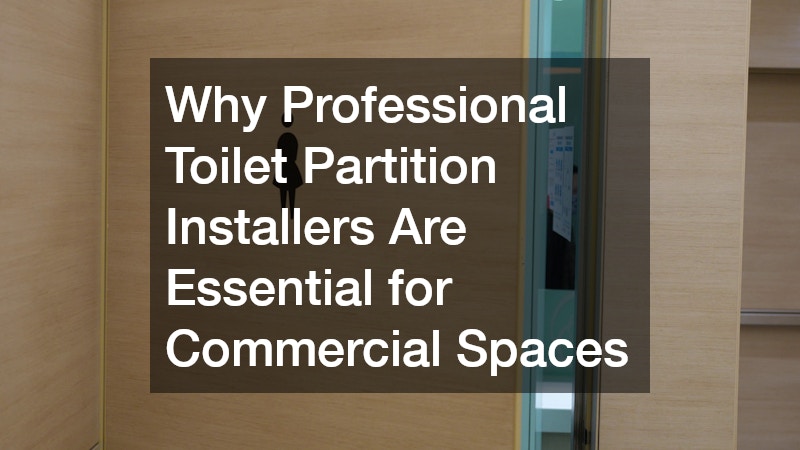 Why Professional Toilet Partition Installers Are Essential for Commercial Spaces