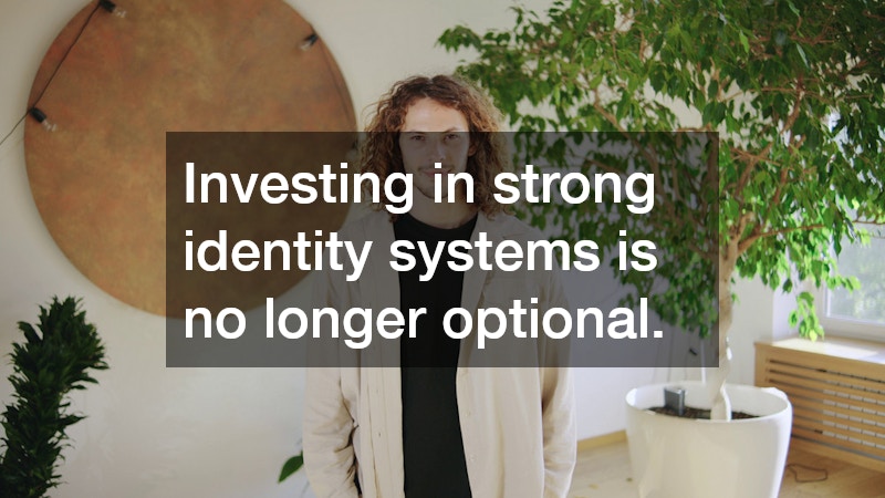 Investing in strong identity systems is no longer optional.