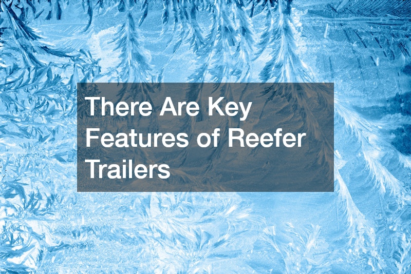 There Are Key Features of Reefer Trailers