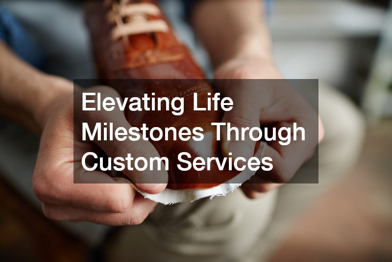 Elevating Life Milestones Through Custom Services