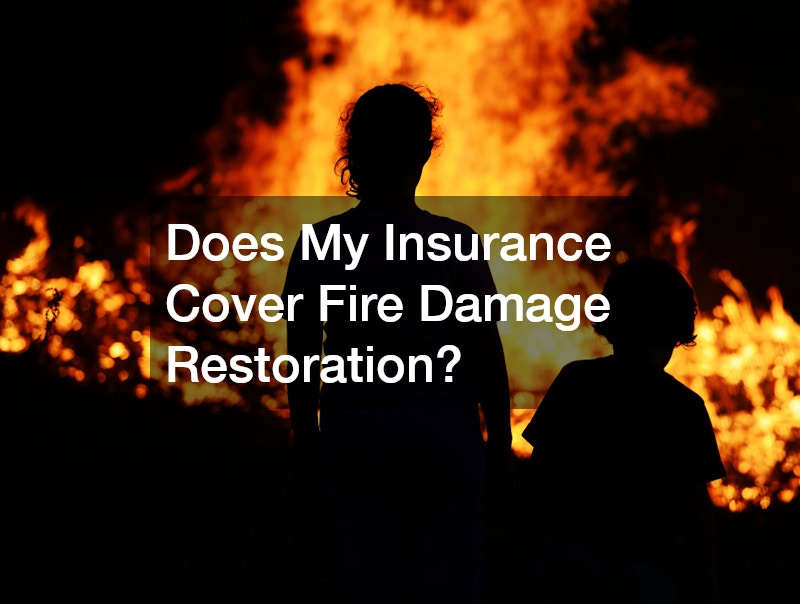 Does My Insurance Cover Fire Damage Restoration?