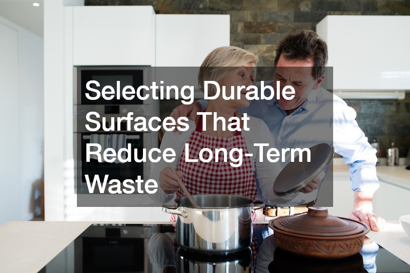Selecting Durable Surfaces That Reduce Long-Term Waste