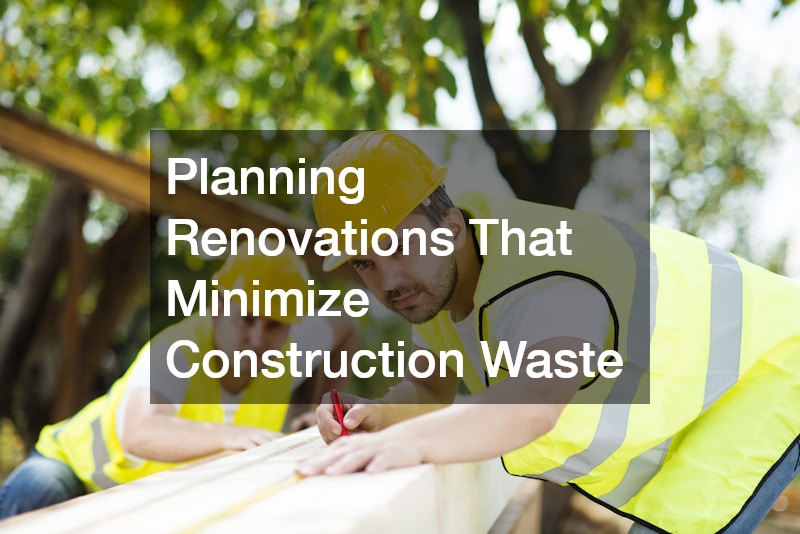 Planning Renovations That Minimize Construction Waste