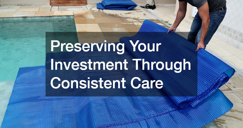 Preserving Your Investment Through Consistent Care