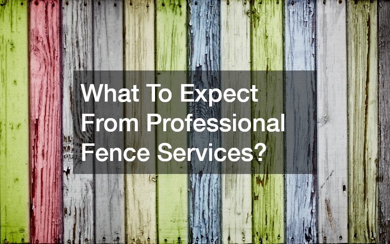 What To Expect From Professional Fence Services?