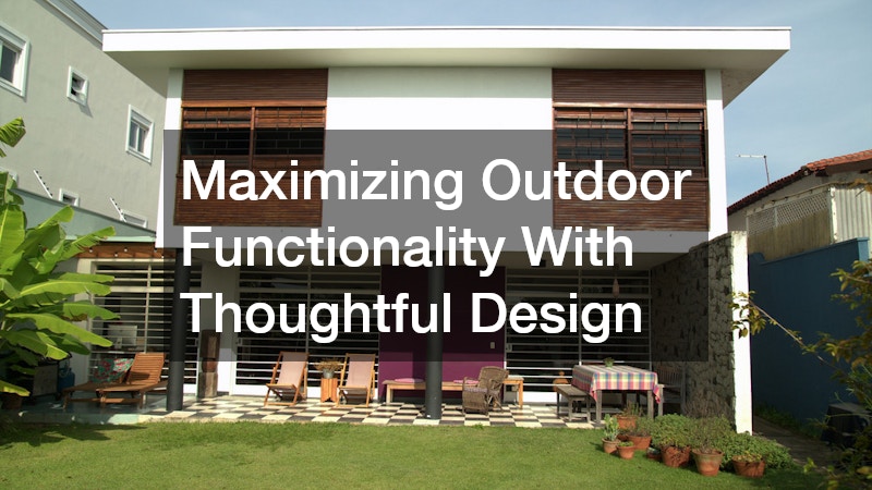 Maximizing Outdoor Functionality With Thoughtful Design