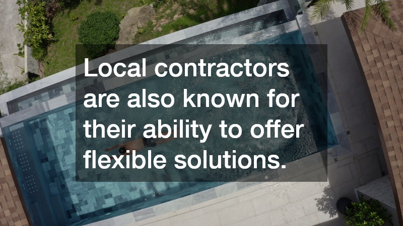 Local contractors are also known for their ability to offer flexible solutions.