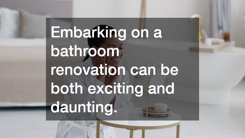 Embarking on a bathroom renovation can be both exciting and daunting.