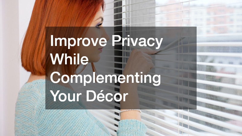 Improve Privacy While Complementing Your Décor