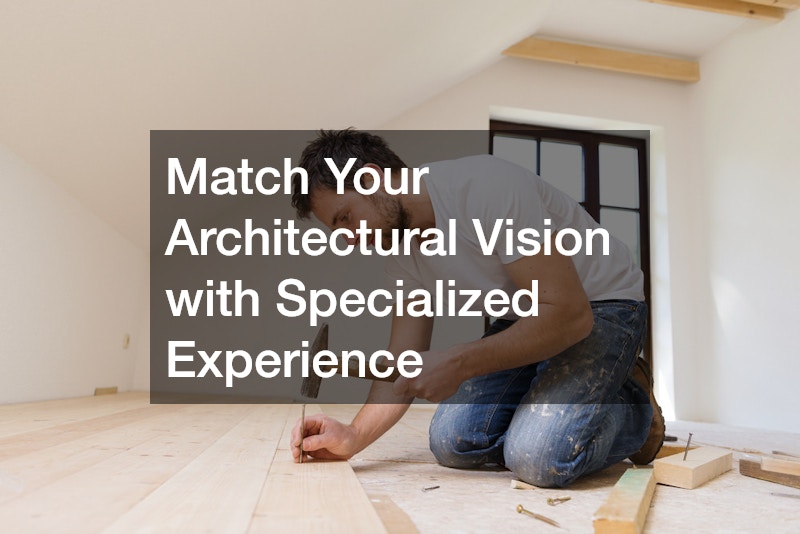 Match Your Architectural Vision with Specialized Experience