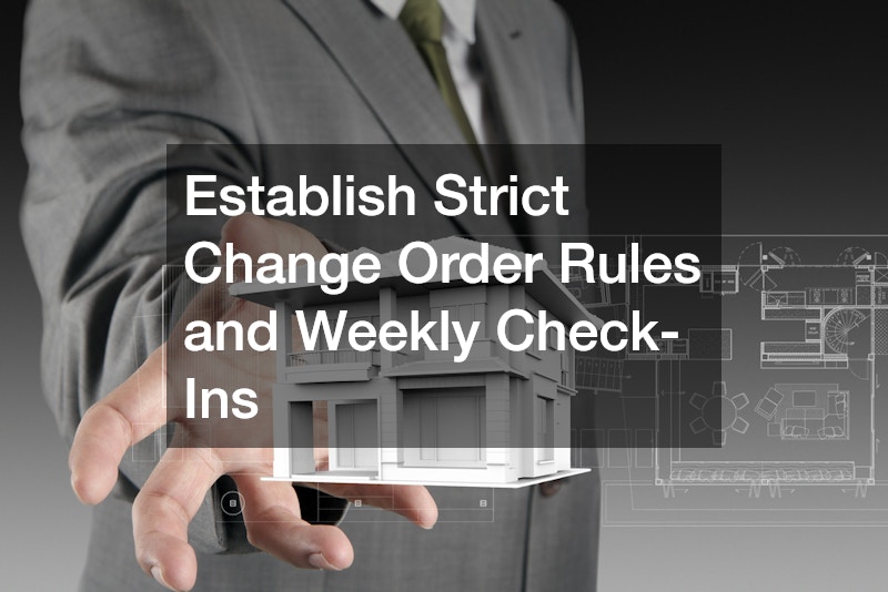 Establish Strict Change Order Rules and Weekly Check-Ins