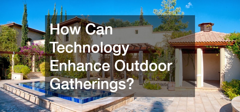 How Can Technology Enhance Outdoor Gatherings?