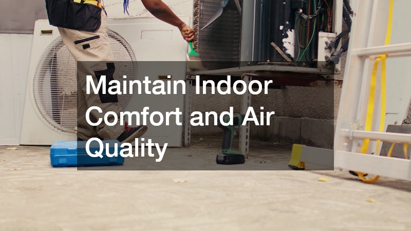 Maintain Indoor Comfort and Air Quality
