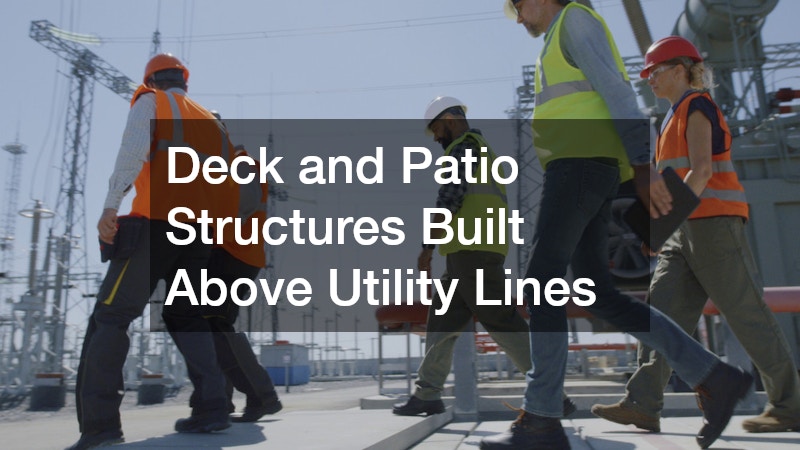 Deck and Patio Structures Built Above Utility Lines