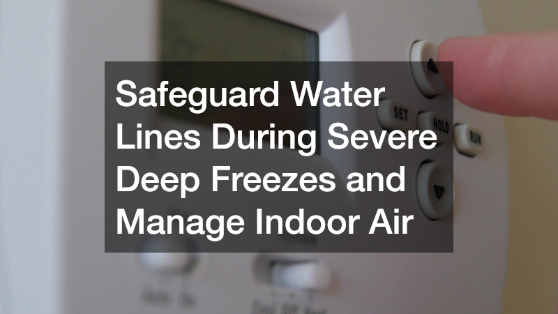 Safeguard Water Lines During Severe Deep Freezes and Manage Indoor Air
