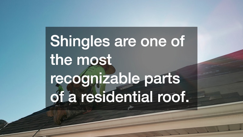 Shingles are one of the most recognizable parts of a residential roof.