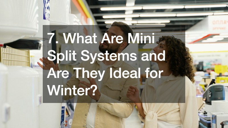 7. What Are Mini Split Systems and Are They Ideal for Winter?