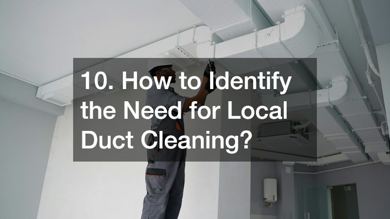 10. How to Identify the Need for Local Duct Cleaning?