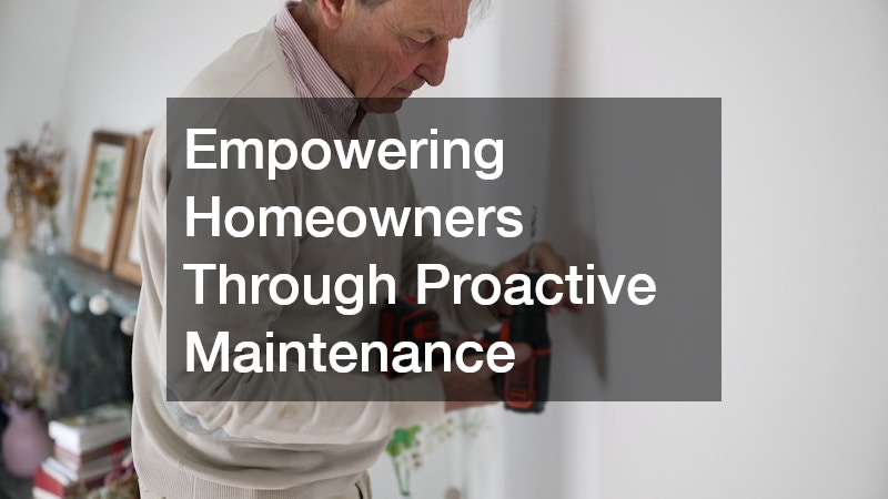 Empowering Homeowners Through Proactive Maintenance