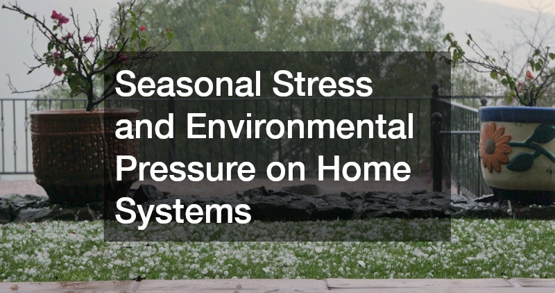 Seasonal Stress and Environmental Pressure on Home Systems