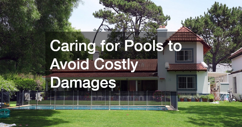 Caring for Pools to Avoid Costly Damages