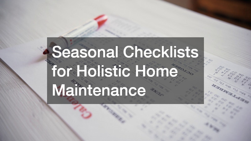 Seasonal Checklists for Holistic Home Maintenance