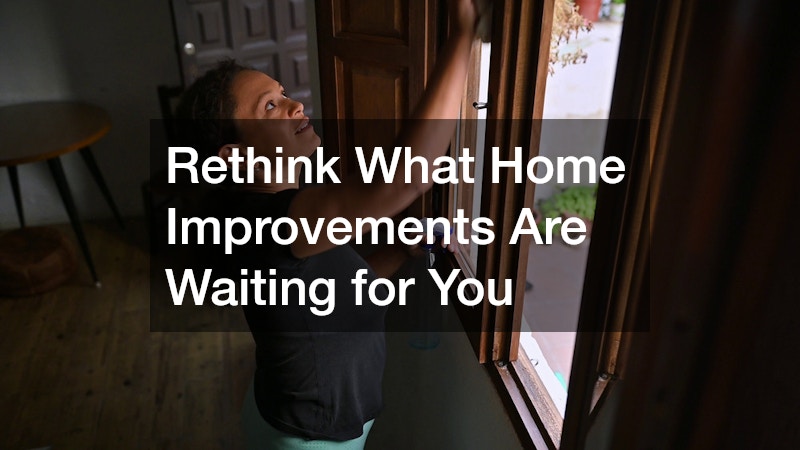 Rethink What Home Improvements Are Waiting for You