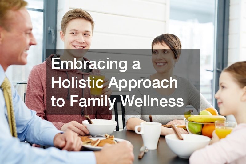 Embracing a Holistic Approach to Family Wellness