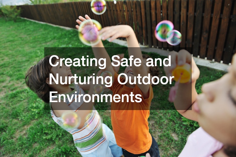 Creating Safe and Nurturing Outdoor Environments