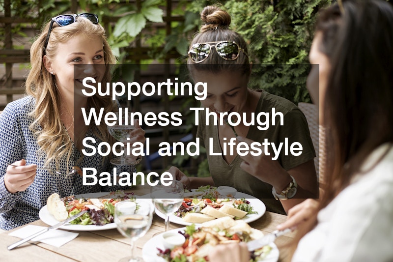 Supporting Wellness Through Social and Lifestyle Balance