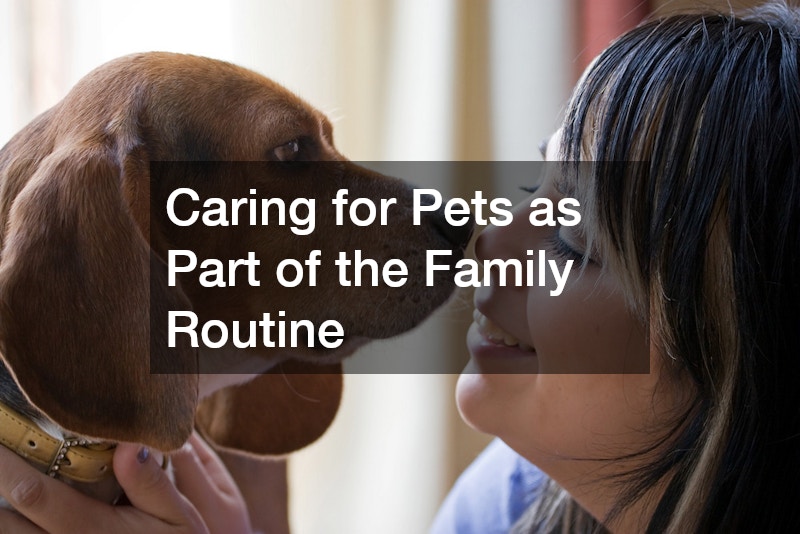 Caring for Pets as Part of the Family Routine