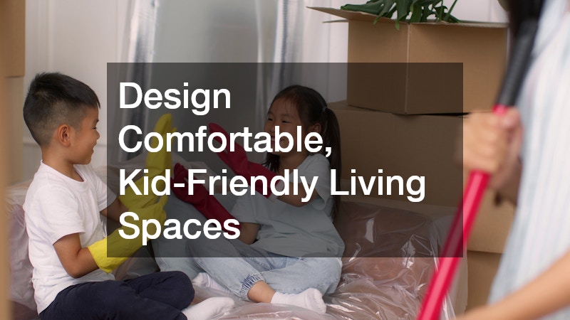 Design Comfortable, Kid-Friendly Living Spaces