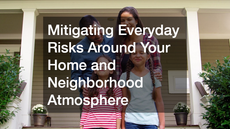 Mitigating Everyday Risks Around Your Home and Neighborhood Atmosphere