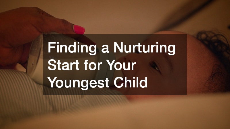 Finding a Nurturing Start for Your Youngest Child