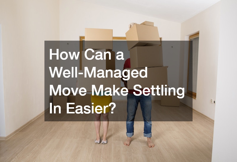 How Can a Well-Managed Move Make Settling In Easier?