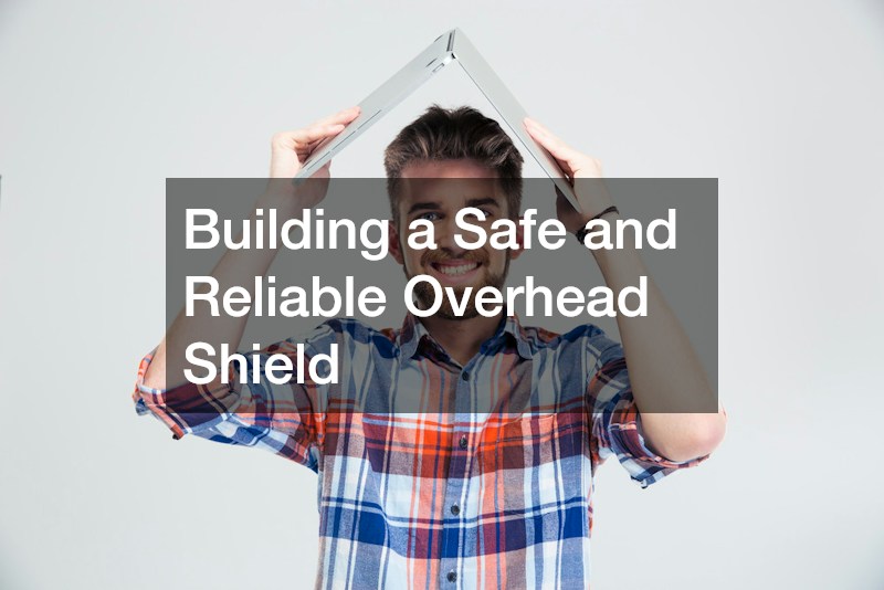 Building a Safe and Reliable Overhead Shield