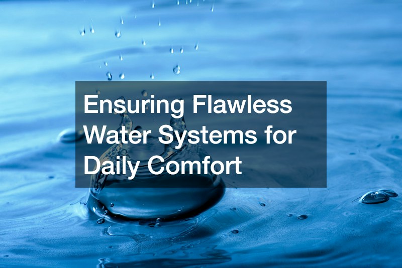 Ensuring Flawless Water Systems for Daily Comfort