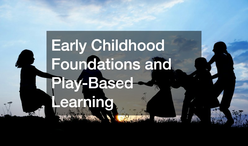 Early Childhood Foundations and Play-Based Learning