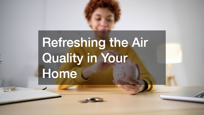 Refreshing the Air Quality in Your Home