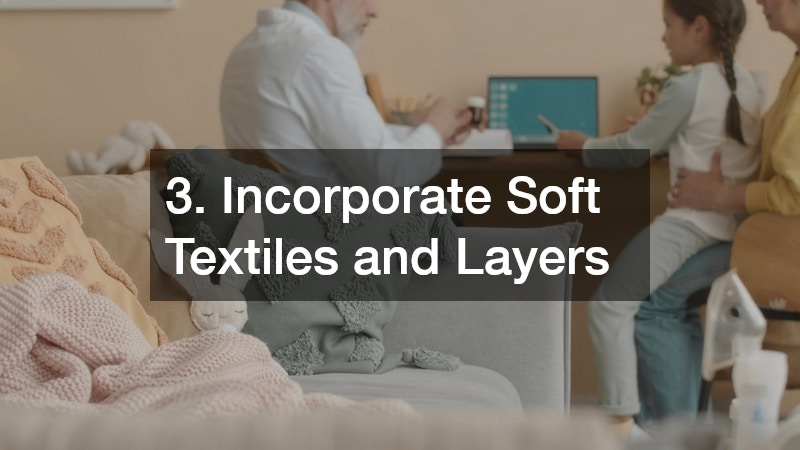 3. Incorporate Soft Textiles and Layers