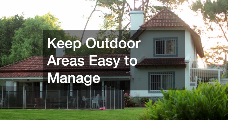 Keep Outdoor Areas Easy to Manage