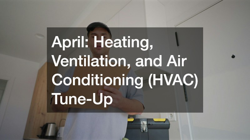 April: Heating, Ventilation, and Air Conditioning (HVAC) Tune-Up