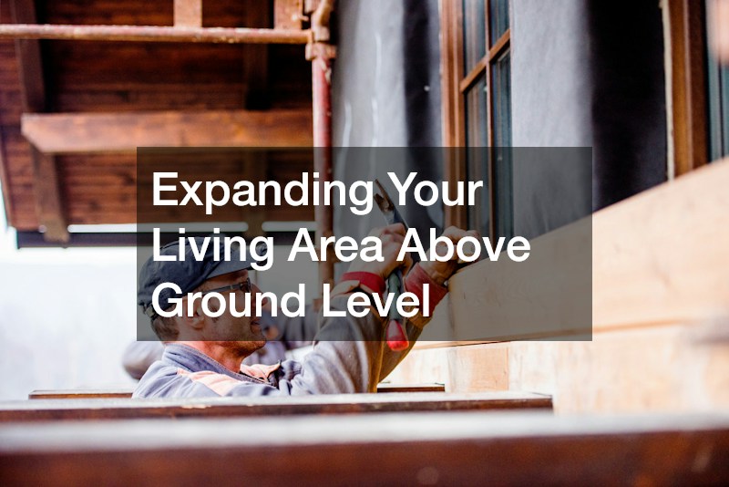 Expanding Your Living Area Above Ground Level