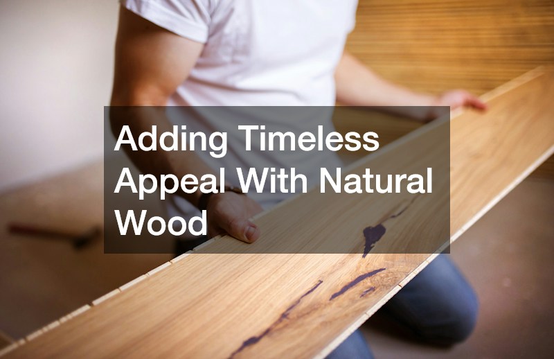 Adding Timeless Appeal With Natural Wood