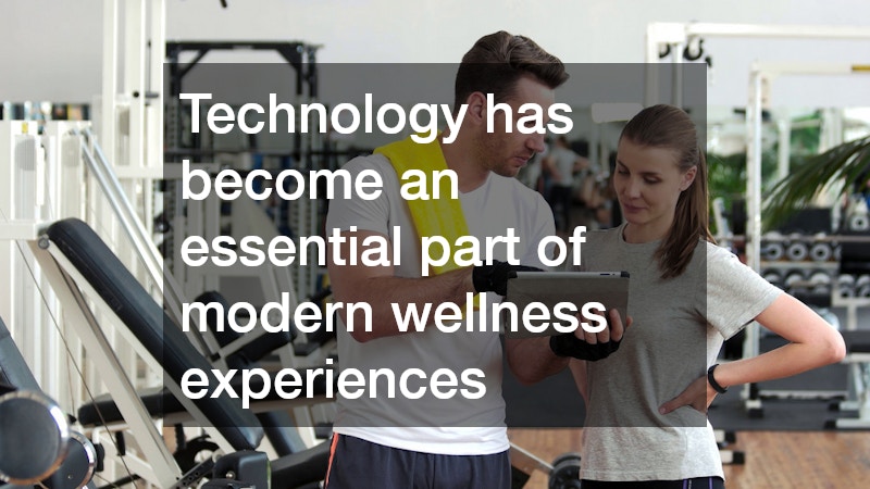 Technology has become an essential part of modern wellness experiences