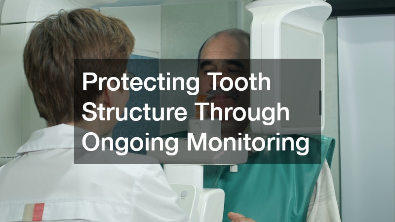 Protecting Tooth Structure Through Ongoing Monitoring