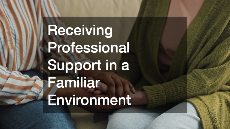 Receiving Professional Support in a Familiar Environment