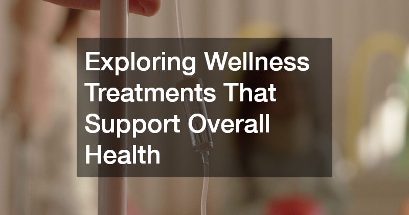 Exploring Wellness Treatments That Support Overall Health